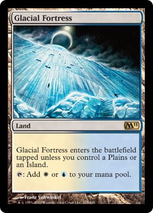 Glacial Fortress
 Glacial Fortress enters the battlefield tapped unless you control a Plains or an Island.
{T}: Add {W} or {U}.